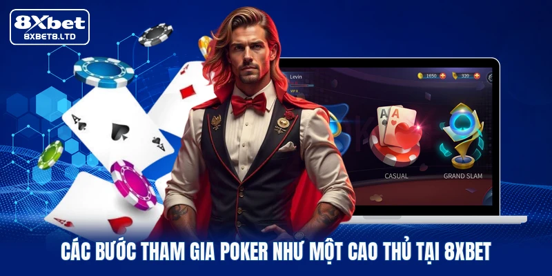 Các bước tham gia Poker như một cao thủ tại 8xbet