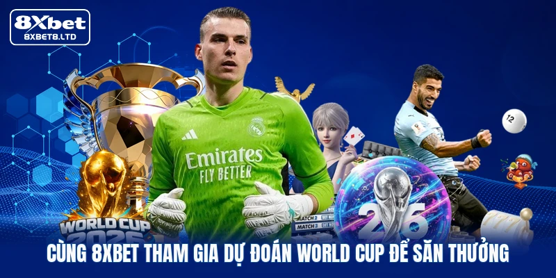 Cùng 8xbet tham gia dự đoán World Cup để săn thưởng