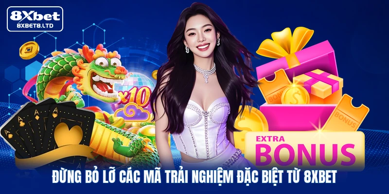 Đừng bỏ lỡ các mã trải nghiệm đặc biệt từ 8xbet
