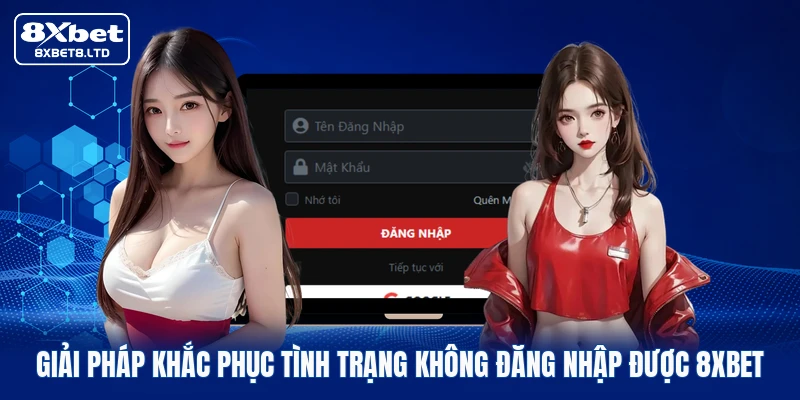 Giải pháp khắc phục tình trạng không đăng nhập được 8xbet