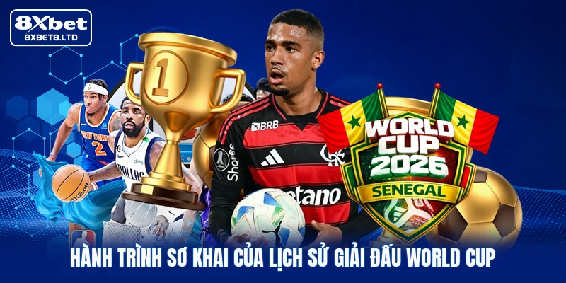 Hành trình sơ khai của lịch sử giải đấu World Cup