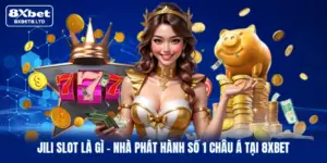 jili slot la gi nha phat hanh so 1 chau a tai 8xbet