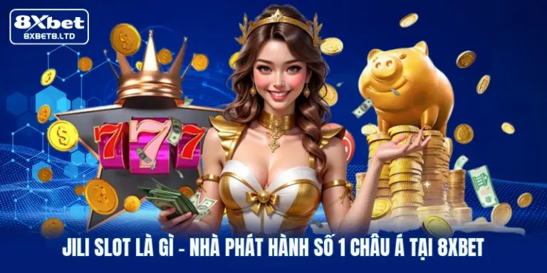 jili slot la gi nha phat hanh so 1 chau a tai 8xbet