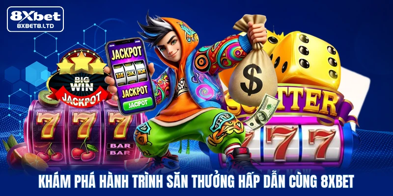 Khám phá hành trình săn thưởng hấp dẫn cùng 8xbet