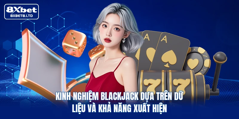 Kinh nghiệm Blackjack dựa trên dữ liệu và khả năng xuất hiện
