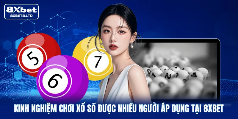 Kinh nghiệm chơi xổ số được nhiều người áp dụng tại 8xbet