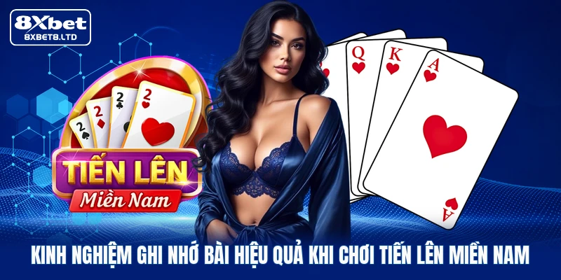 Kinh nghiệm ghi nhớ bài hiệu quả khi chơi Tiến lên miền Nam