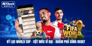 Kỷ Lục World Cup | Cột Mốc Vĩ Đại - Khám Phá Cùng 8XBET