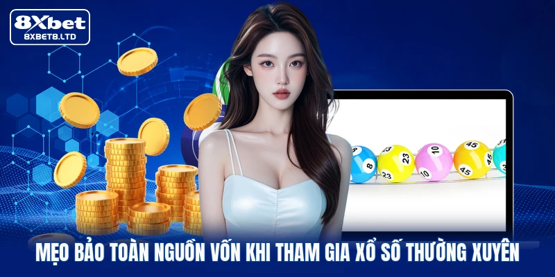 Mẹo bảo toàn nguồn vốn khi tham gia xổ số thường xuyên