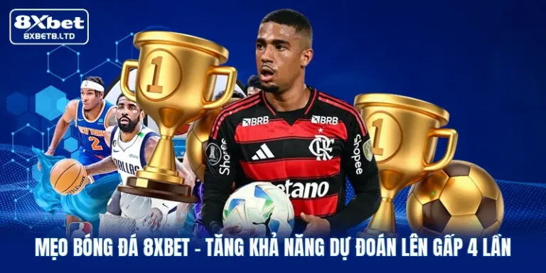 Mẹo Bóng Đá 8xbet | Tăng Khả Năng Dự Đoán Lên Gấp 4 Lần