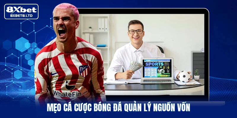 Mẹo cá cược bóng đá quản lý nguồn vốn