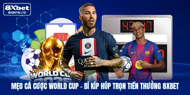 meo ca cuoc world cup bi kip hup tron tien thuong 8xbet