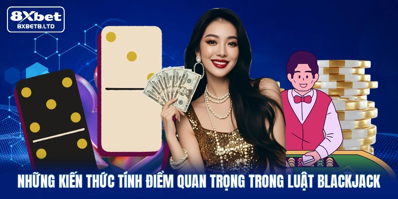 Những kiến thức tính điểm quan trọng trong luật blackjack