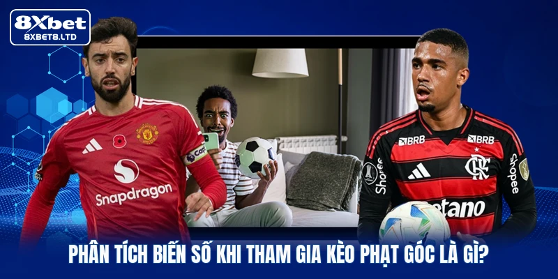 Phân tích biến số khi tham gia kèo phạt góc là gì?