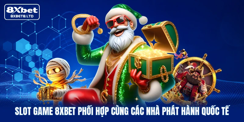 Slot game 8xbet phối hợp cùng các nhà phát hành quốc tế