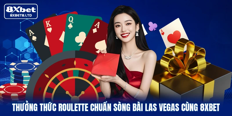 Thưởng thức Roulette chuẩn sòng bài Las Vegas cùng 8xbet