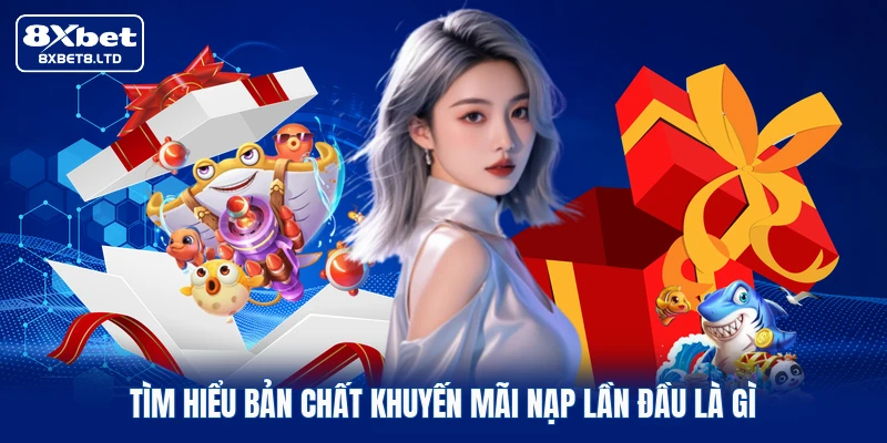 Tìm hiểu bản chất khuyến mãi nạp lần đầu là gì