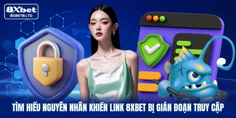 Tìm hiểu nguyên nhân khiến link 8xbet bị gián đoạn truy cập