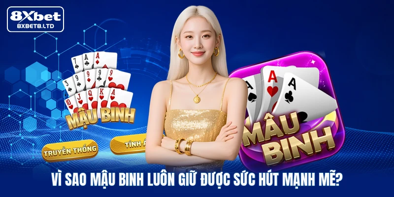 Vì sao Mậu binh luôn giữ được sức hút mạnh mẽ?